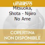 Mitsuoka, Shota - Nijiiro No Ame cd