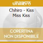 Chihiro - Kiss Miss Kiss cd musicale di Chihiro