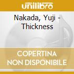 Nakada, Yuji - Thickness cd musicale di Nakada, Yuji