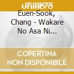 Euen-Sook, Chang - Wakare No Asa Ni... cd