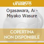 Ogasawara, Ai - Miyako Wasure cd
