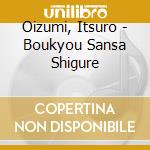 Oizumi, Itsuro - Boukyou Sansa Shigure cd