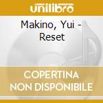 Makino, Yui - Reset cd musicale di Makino, Yui