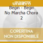 Begin - Begin No Marcha Chora 2 cd