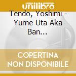 Tendo, Yoshimi - Yume Uta Aka Ban -Tendo.Misora Hibari Wo Utau- cd musicale di Tendo, Yoshimi
