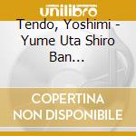 Tendo, Yoshimi - Yume Uta Shiro Ban -Tendo.Misora Hibari Wo Utau- cd musicale di Tendo, Yoshimi