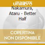 Nakamura, Ataru - Better Half cd