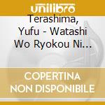 Terashima, Yufu - Watashi Wo Ryokou Ni Tsuretette cd