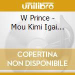 W Prince - Mou Kimi Igai... cd