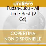 Fudan-Juku - All Time Best (2 Cd) cd