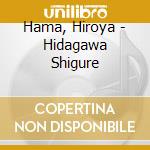 Hama, Hiroya - Hidagawa Shigure cd musicale di Hama, Hiroya