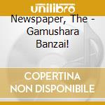 Newspaper, The - Gamushara Banzai! cd musicale di Newspaper, The
