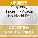 Kitayama, Takeshi - Acacia No Machi De cd
