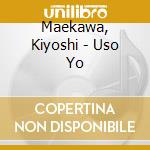 Maekawa, Kiyoshi - Uso Yo cd