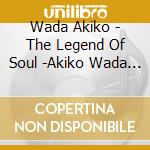 Wada Akiko - The Legend Of Soul -Akiko Wada 50Th Anniversary Best Album- cd