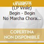(LP Vinile) Begin - Begin No Marcha Chora 2 vinile