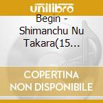 Begin - Shimanchu Nu Takara(15 Shuunen Kinen Ban) cd