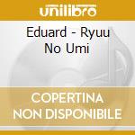 Eduard - Ryuu No Umi cd