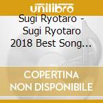 Sugi Ryotaro - Sugi Ryotaro 2018 Best Song Collection cd musicale di Sugi Ryotaro