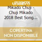 Mikado Chuji - Chuji Mikado 2018 Best Song Collection cd musicale di Mikado Chuji