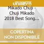 Mikado Chuji - Chuji Mikado 2018 Best Song Collection cd