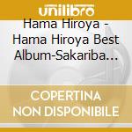 Hama Hiroya - Hama Hiroya Best Album-Sakariba Tazunebito- cd