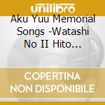 Aku Yuu Memorial Songs -Watashi No II Hito Tsuretekoi / Various cd