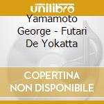 Yamamoto George - Futari De Yokatta cd