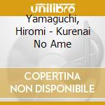 Yamaguchi, Hiromi - Kurenai No Ame cd