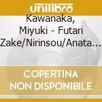 Kawanaka, Miyuki - Futari Zake/Nirinsou/Anata Hitosuji cd