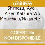 Shimazu, Aya - Aizen Katsura Wo Mouichido/Nagarete Tsugaru/Fuji cd