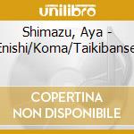 Shimazu, Aya - Enishi/Koma/Taikibansei cd