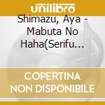 Shimazu, Aya - Mabuta No Haha(Serifu Iri)/Ippon Gatana Dohyou Iri(Serifu Iri)/Dai Chuus cd