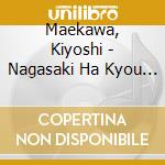 Maekawa, Kiyoshi - Nagasaki Ha Kyou Mo Ame Datta/Soshite.Kobe/Nakanoshima Blues cd
