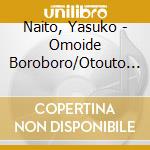 Naito, Yasuko - Omoide Boroboro/Otouto Yo/Roppongi Lullaby cd