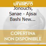 Jonouchi, Sanae - Ajisai Bashi New Version/Matsuyama Shigure/Naki Suna Umikaze cd