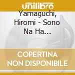 Yamaguchi, Hiromi - Sono Na Ha Koyuki/Ibushigin/Shiretoko Banya cd