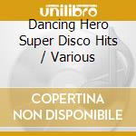 Dancing Hero Super Disco Hits / Various cd