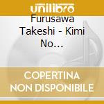Furusawa Takeshi - Kimi No Chikara/Amanogawa cd