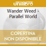 Wander Weed - Parallel World cd musicale di Wander Weed
