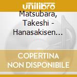 Matsubara, Takeshi - Hanasakisen -Ima Kimi Ni Aitai- cd