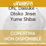 Ohi, Daisuke - Otoko Jinsei Yume Shibai cd