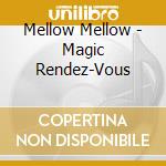 Mellow Mellow - Magic Rendez-Vous cd