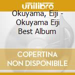 Okuyama, Eiji - Okuyama Eiji Best Album cd musicale di Okuyama, Eiji