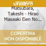Matsubara, Takeshi - Hirao Masaaki Eien No Meikyokushu   Aki Eien No Meikyoku Senshuu cd