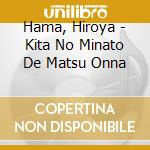 Hama, Hiroya - Kita No Minato De Matsu Onna cd