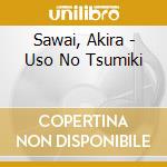 Sawai, Akira - Uso No Tsumiki cd