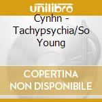 Cynhn - Tachypsychia/So Young cd