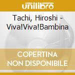 Tachi, Hiroshi - Viva!Viva!Bambina cd
