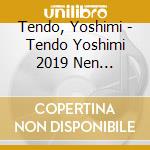 Tendo, Yoshimi - Tendo Yoshimi 2019 Nen Zenkyoku Shuu cd musicale di Tendo, Yoshimi